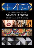 The Studio Quilt, No. 11: Semper Tedium, the Slow Art of Quiltmaking 147761396X Book Cover