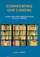 Confronting Our Canons: Spanish and Latin American Studies in the 21st Century 1611483514 Book Cover
