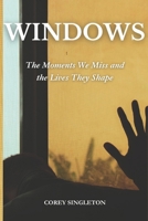 Windows: The Moments We Miss and the Lives They Shape B0DPY2VWJG Book Cover