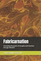 Fabricarnation: Unraveling the power of thoughts and intention through vibration B0DRSYW92W Book Cover