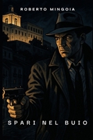 Spari nel buio (Italian Edition) B0F47D6TBM Book Cover
