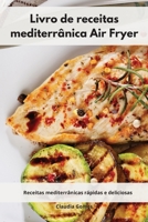 Livro de receitas mediterr�nica Air Fryer: Receitas mediterr�nicas r�pidas e deliciosas. Air Fryer Cookbook 1802553886 Book Cover