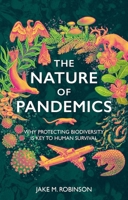 Nature of Pandemics : Why Protecting Biodiversity Is Key to Human Survival 1784275999 Book Cover