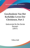 Geschiedenis Van Het Kerkelijke Leven Der Christenen, Part 2: Gedurende De Zes Eerste Eeuwen (1857) 1160735743 Book Cover