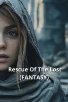 Rescue Of The Lost (FANTASY) B0DT7C48JF Book Cover