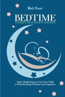 Bedtime Stories Meditation for Kids: Night Meditations to Get Your Child a Peaceful Sleep Without Interruptions 1802250999 Book Cover