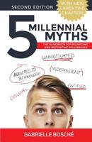 5 Millennial Myths: The Handbook For Managing and Motivating Millennials 1540565882 Book Cover