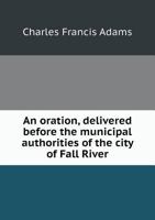 An Oration, Delivered Before the Municipal Authorities of the City of Fall River, July 4, 1860 3337377661 Book Cover