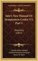 Jahr's New Manual Or Symptomen-Codex V3, Part 1: Repertory 1167252136 Book Cover