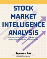 Stock Market Intelligence Analysis: Get Market Information to Make Your Investment Easier and More Accurate 195373216X Book Cover