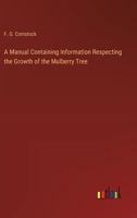 A Manual Containing Information Respecting the Growth of the Mulberry Tree 3368772600 Book Cover