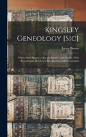 Kingsley Geneology [sic]: With a Brief History of Joseph Kingsley and Family, With Records and Sketches of his Ancestry and Descendants B0BMXST3ZL Book Cover