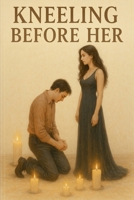 Kneeling Before Her B0FH17YW42 Book Cover