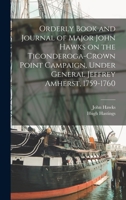 Orderly Book and Journal of Major John Hawks on the Ticonderoga-Crown Point Campaign, Under General Jeffrey Amherst, 1759-1760 1019238925 Book Cover