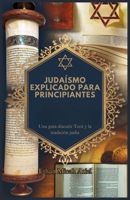 JUDAÍSMO EXPLICADO PARA PRINCIPIANTES: Una guía discutir Torá y la tradición judía (Spanish Edition) B0DPKNMPV9 Book Cover