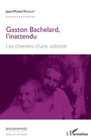 Gaston Bachelard, l'inattendu: Les chemins d'une volonté (Biographies) (French Edition) 2343182469 Book Cover