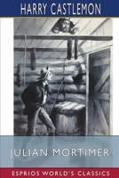 Julian Mortimer, or: a brave boy's struggle for home and fortune 153361945X Book Cover