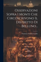 Osservazioni Sopra I Monti Che Circoscrivono Il Distretto Di Belluno... 1022636286 Book Cover