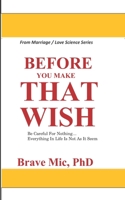 Before You Make That Wish: Be Careful For Nothing... Everything In Life Is Not As It Seem B09QP6Q8HN Book Cover