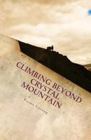 Climbing Beyond Crystal Mountain 0615847692 Book Cover