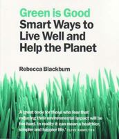 Green Is Good: Smart Ways to Live Well and Help the Planet 0732285615 Book Cover