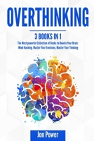 Overthinking: 3 Books in 1. The Most powerful Collection of Books to Rewire Your Brain: Mind Hacking, Master Your Emotions, Master Your Thinking B085RNP7VK Book Cover