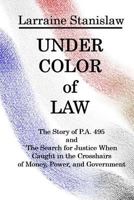 Under Color of Law: The Story of Public ACT 495 1519731027 Book Cover
