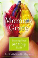 Mommy Grace: Erasing Mommy Guilt 0446545414 Book Cover