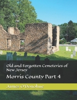 Old and Forgotten Cemeteries of New Jersey: Morris County Part 4 1535316888 Book Cover