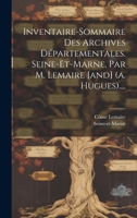 Inventaire-Sommaire Des Archives D�partementales. Seine-Et-Marne, Par M. Lemaire [and] (A. Hugues).... 102125584X Book Cover