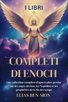 I LIBRI COMPLETI DI ENOCH: Una raccolta completa di apocrifi perduti sugli angeli caduti, i Nephilim e le profezie sulla fine dei tempi (Italian Edition) B0FD8WMKGY Book Cover