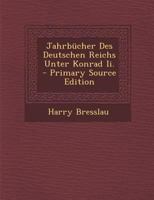 Jahrb�cher Des Deutschen Reichs Unter Konrad Ii. - Primary Source Edition 1293356727 Book Cover