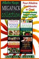 Alkaline Recipe Megapack Collection: Four Alkaline Cookbooks in One! Countless Amazing Recipes to Super-Charge Your Health 152362017X Book Cover