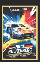 NICO HÜLKENBERG: GERMAN MOTORSPORTS RACING DRIVER: The Story of a True Speed Hero B0F2N7DZPD Book Cover