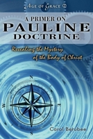A Primer On Pauline Doctrine: Revealing the Mystery of the Body of Christ 154396057X Book Cover