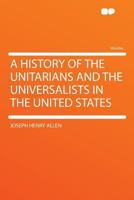 A History of the Unitarians and the Universalists in the United States 1021255092 Book Cover