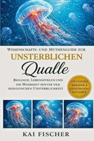 Wissenschafts- und Mythenguide zur unsterblichen Qualle: Biologie, Lebenszyklus und die Wahrheit hinter der biologischen Unsterblichkeit (German Edition) B0H27DLFC7 Book Cover