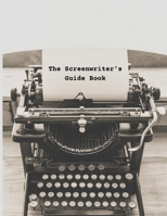 The Screenwriter's Guide Book: Your Guide to Your First Draft B0972L646X Book Cover