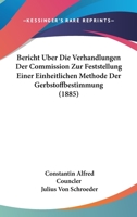Bericht Uber Die Verhandlungen Der Commission Zur Feststellung Einer Einheitlichen Methode Der Gerbstoffbestimmung (1885) 116032347X Book Cover