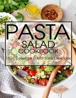 Pasta Salad Cookbook: 150+ Delicious Pasta Salad Recipes B08STV2PTL Book Cover