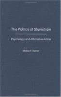 The Politics of Stereotype: Psychology and Affirmative Action 0313323968 Book Cover