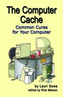 The Computer Cache: Common Cures for Your Computer 1591139597 Book Cover