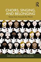Choirs, Singing, and Belonging: Voices from Around the World 1032791071 Book Cover