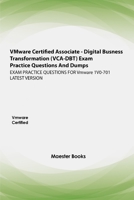 VMware Certified Associate - Digital Business Transformation (VCA-DBT) Exam Practice Questions And Dumps: EXAM PRACTICE QUESTIONS FOR Vmware 1V0-701 LATEST VERSION B08V96GBDC Book Cover