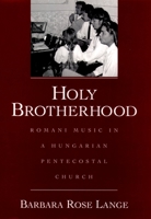 Holy Brotherhood: Romani Music in a Hungarian Pentecostal Church 019513723X Book Cover