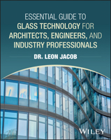 Essential Guide to Glass Technology for Architecture, Engineering, and Construction Professionals 1394363494 Book Cover