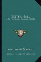 Exeter Hall: A Theological Romance 1019135948 Book Cover