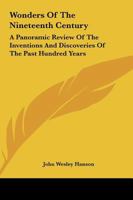 Wonders of the Nineteenth Century: A Panoramic Review of the Inventions and Discoveries of the Past Hundred Years 1163252204 Book Cover