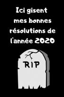 Ici gisent mes bonne résolutions de l'année 2020: Carnet lignée humoristique à remplir (French Edition) 1653534702 Book Cover