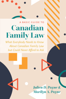 A Basic Guide to Canadian Family Law: What Everybody Needs to Know about Canadian Family Law But Could Never Afford to Ask 1552217140 Book Cover